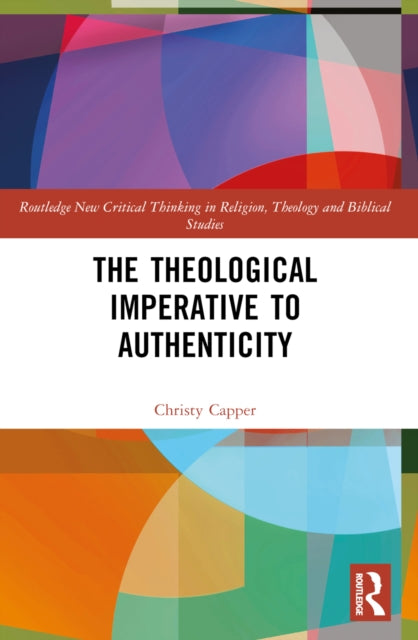 Book cover of: Theological Imperative to Authenticity. By: Christy M. Capper