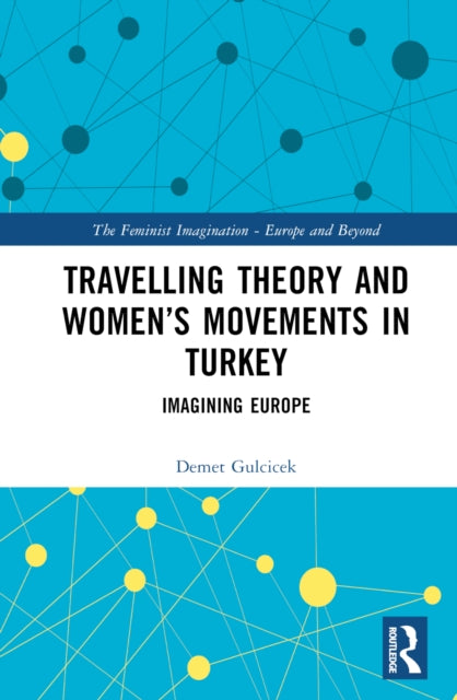 Book cover of: Travelling Theory and Women’s Movements in Turkey. By: Demet Gulcicek