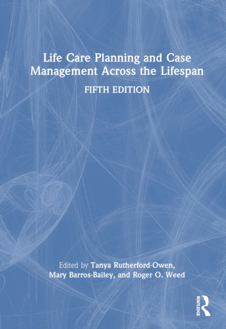 Book cover of: Life Care Planning and Case Management Across the Lifespan. By: Tanya Rutherford-Owen