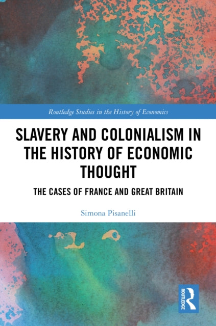 Book cover of: Slavery and Colonialism in the History of Economic Thought. By: Simona Pisanelli