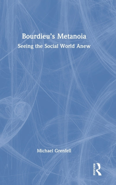 Book cover of: Bourdieu’s Metanoia. By: Michael Grenfell