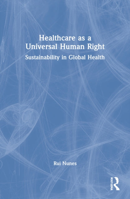 Book cover of: Healthcare as a Universal Human Right. By: Rui Nunes