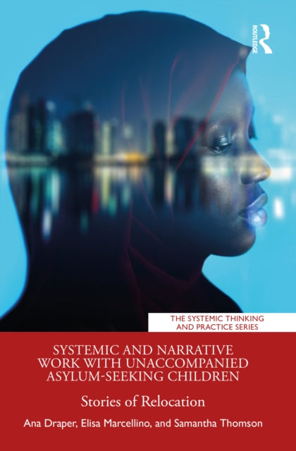 Book cover of: Systemic and Narrative Work with Unaccompanied Asylum-Seeking Children. By: Ana Draper