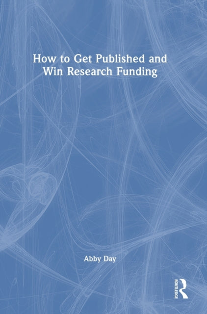 Book cover of: How to Get Published and Win Research Funding. By: Abby Day