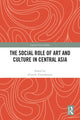 Book cover of: Social Role of Art and Culture in Central Asia. By: Aliya Abykayeva-Tiesenhausen
