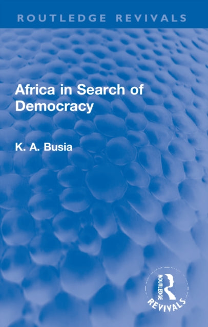 Book cover of: Africa in Search of Democracy. By: K. A. Busia