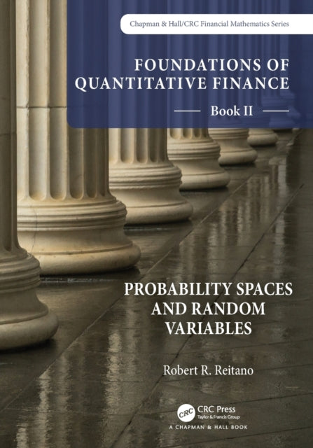 Book cover of: Foundations of Quantitative Finance Book II: Probability Spaces and Random Variables. By: Robert R. Reitano