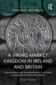 Book cover of: Viking Market Kingdom in Ireland and Britain. By: Tom Horne