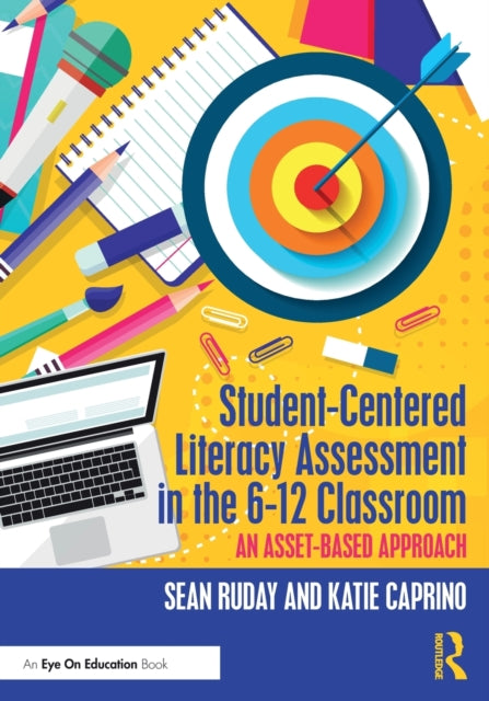 Book cover of: Student-Centered Literacy Assessment in the 6-12 Classroom. By: Sean Ruday