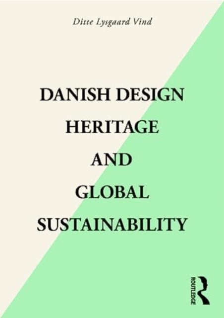 Book cover of: Danish Design Heritage and Global Sustainability. By: Ditte Lysgaard-Vind