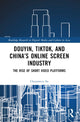 Book cover of: Douyin, TikTok and China’s Online Screen Industry. By: Chunmeizi Su
