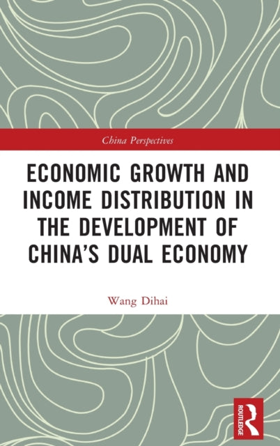 Book cover of: Economic Growth and Income Distribution in the Development of China’s Dual Economy
