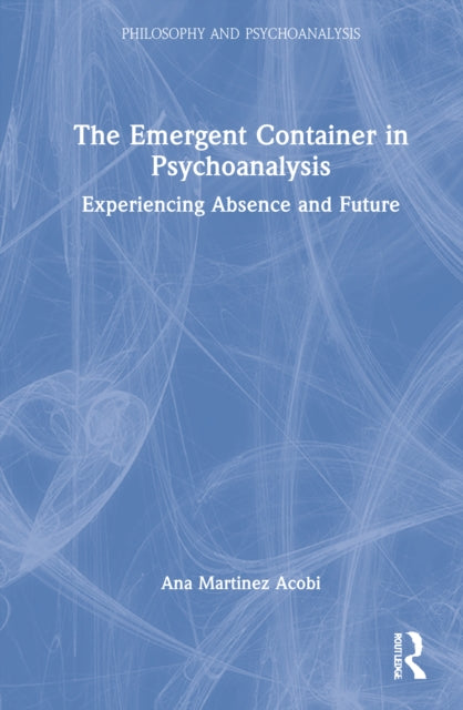 Book cover of: Emergent Container in Psychoanalysis. By: Ana Martinez Acobi