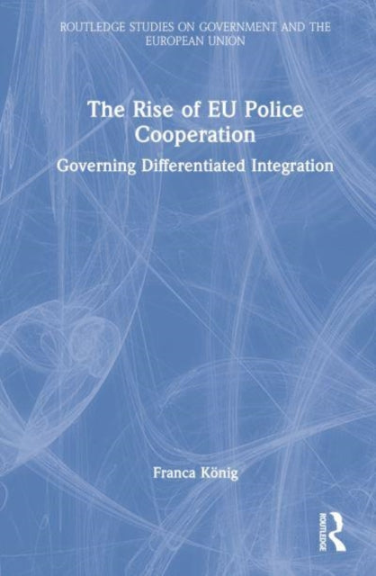 Book cover of: Rise of EU Police Cooperation. By: Franca König