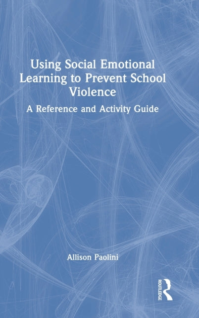 Book cover of: Using Social Emotional Learning to Prevent School Violence. By: Allison Paolini