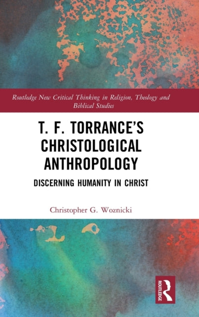 Book cover of: T. F. Torrance’s Christological Anthropology. By: Christopher G. Woznicki
