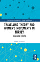 Book cover of: Travelling Theory and Women’s Movements in Turkey. By: Demet Gulcicek