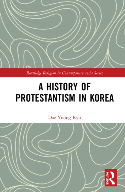 Book cover of: History of Protestantism in Korea. By: Dae Young Ryu
