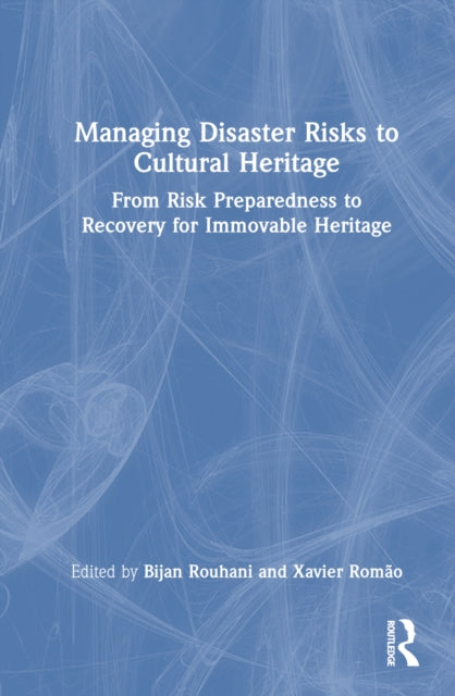 Book cover of: Managing Disaster Risks to Cultural Heritage. By: Bijan Rouhani