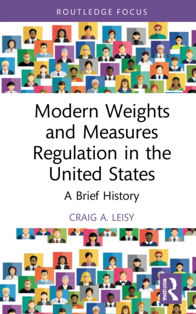 Book cover of: Modern Weights and Measures Regulation in the United States. By: Craig A. Leisy