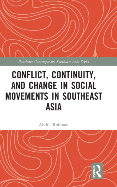 Book cover of: Conflict, Continuity, and Change in Social Movements in Southeast Asia. By: Abdul Rohman
