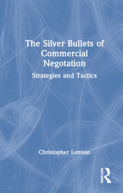 Book cover of: Silver Bullets of Commercial Negotiation. By: Christopher Lennon