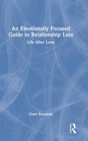 Emotionally Focused Guide to Relationship Loss