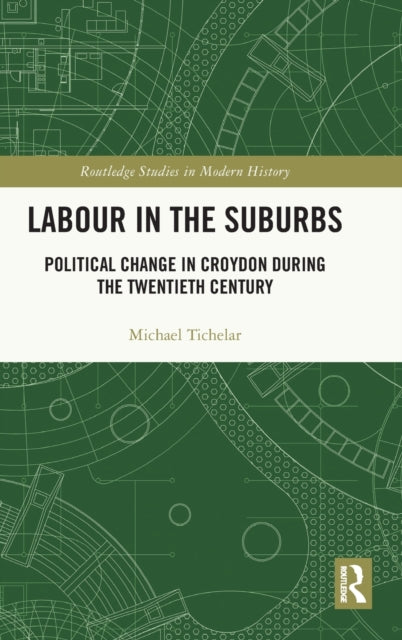 Book cover of: Labour in the Suburbs. By: Michael Tichelar