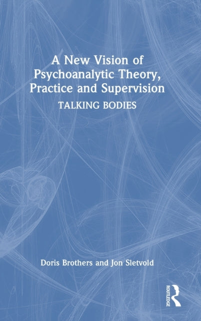 Book cover of: New Vision of Psychoanalytic Theory, Practice and Supervision. By: Doris Brothers