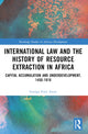 Book cover of: International Law and the History of Resource Extraction in Africa. By: George Forji Amin