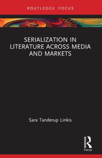 Book cover of: Serialization in Literature Across Media and Markets. By: Sara Tanderup Linkis