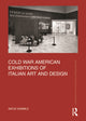 Book cover of: Cold War American Exhibitions of Italian Art and Design. By: Antje Gamble