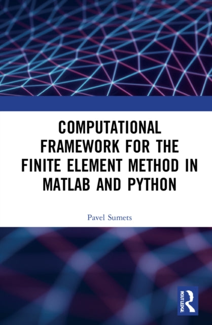 Book cover of: Computational Framework for the Finite Element Method in MATLAB® and Python. By: Pavel Sumets