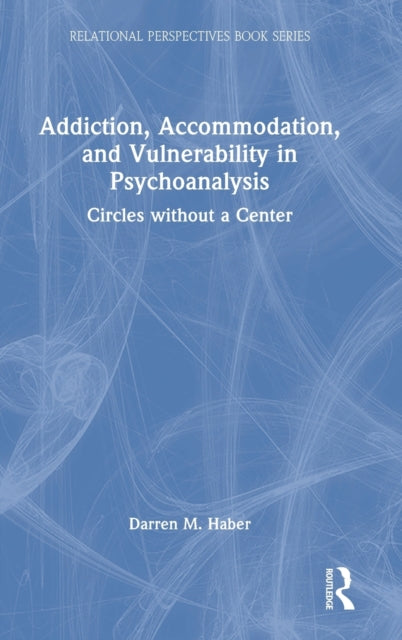 Book cover of: Addiction, Accommodation, and Vulnerability in Psychoanalysis. By: Darren Haber