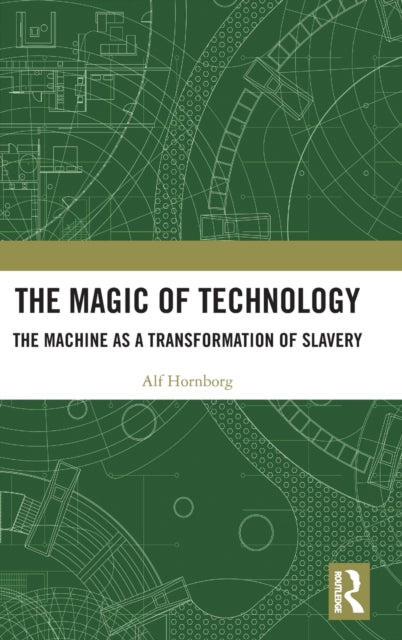Book cover of: Magic of Technology. By: Alf Hornborg