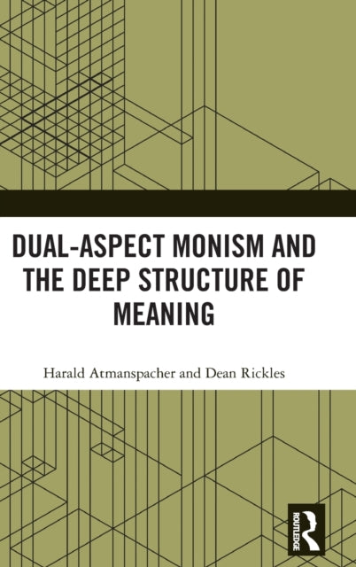 Book cover of: Dual-Aspect Monism and the Deep Structure of Meaning. By: Harald Atmanspacher