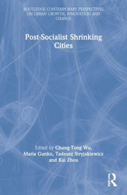 Book cover of: Postsocialist Shrinking Cities. By: Chung-Tong Wu