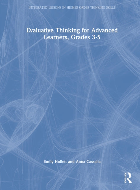 Book cover of: Evaluative Thinking for Advanced Learners, Grades 3–5. By: Emily Hollett