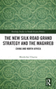 Book cover of: New Silk Road Grand Strategy and the Maghreb. By: Mordechai Chaziza