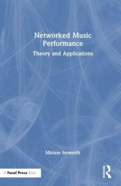 Book cover of: Networked Music Performance. By: Miriam Iorwerth