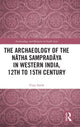 Book cover of: Archaeology of the Natha Sampradaya in Western India, 12th to 15th Century. By: Vijay Sarde