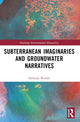Book cover of: Subterranean Imaginaries and Groundwater Narratives. By: Deborah Wardle