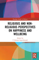 Book cover of: Religious and Non-Religious Perspectives on Happiness and Wellbeing. By: Sharada Sugirtharajah