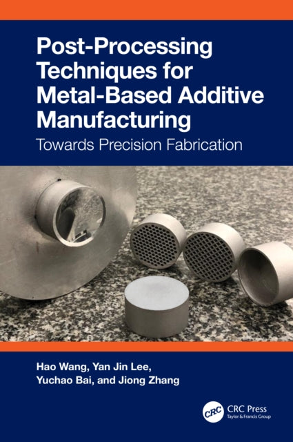 Book cover of: Post-Processing Techniques for Metal-Based Additive Manufacturing. By: Hao Wang