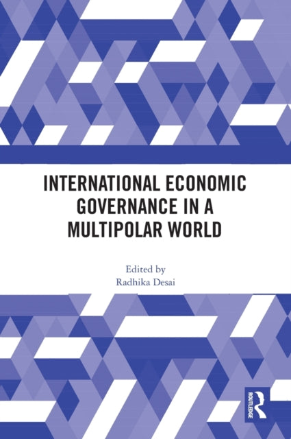 Book cover of: International Economic Governance in a Multipolar World. By: Radhika Desai