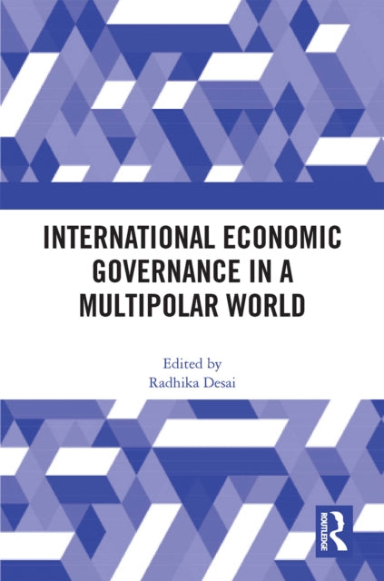 Book cover of: International Economic Governance in a Multipolar World. By: Radhika Desai