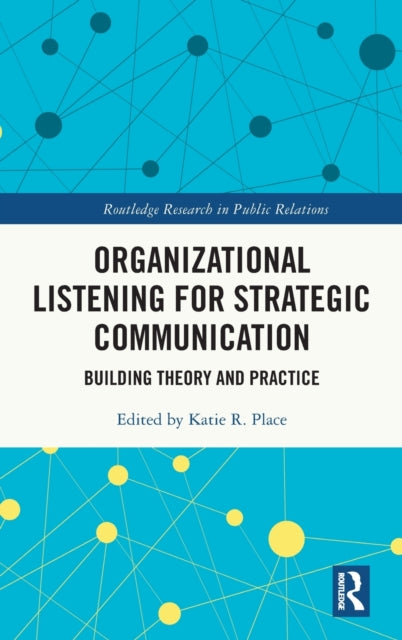 Book cover of: Organizational Listening for Strategic Communication. By: Katie R. Place