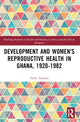 Book cover of: Development and Women's Reproductive Health in Ghana, 1920-1982. By: Holly Ashford