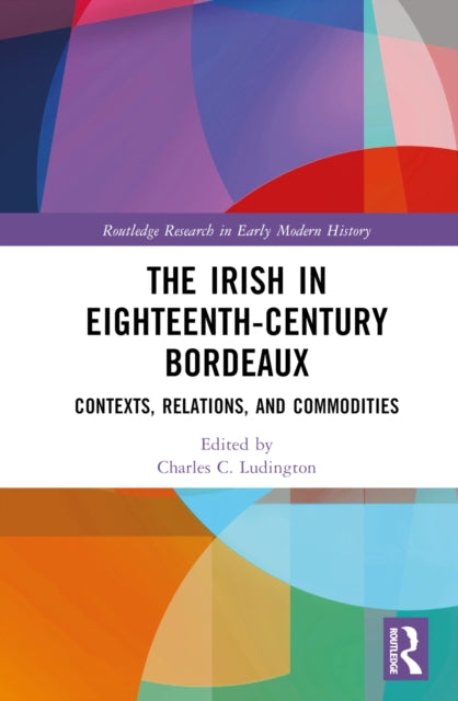 Book cover of: Irish in Eighteenth-Century Bordeaux. By: Charles C. Ludington