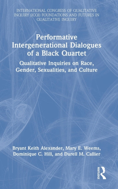 Book cover of: Performative Intergenerational Dialogues of a Black Quartet. By: Bryant Keith Alexander